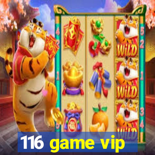 116 game vip